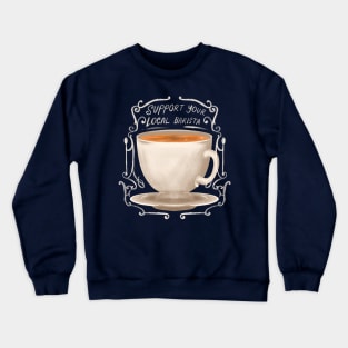 Support Your Local Barista Crewneck Sweatshirt